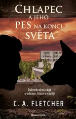 Chlapec a jeho pes na konci světa - C. A. Fletcher