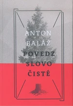 Povedz slovo čisté - Anton Baláž