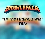 Brawlhalla -  In The Future, I Win Title DLC CD Key