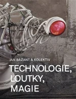 Technologie, loutky, magie - Jan Bažant, kolektiv autorů, Lukáš Juřička