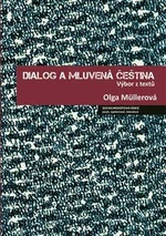 Dialog a mluvená čeština - Jana Hoffmannová, Olga Müllerová, Lucie Jílková, Petr Kaderka