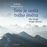 Toto je cesta tvého jména/Oto droga twego imienia - Andrzej Sulima-Suryn