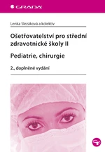 Kniha: Ošetřovatelství pro střední zdravotnické školy II - Pediatrie, chirurgie od Slezáková Lenka