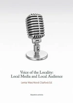 Voice of the Locality: Local Media and Local Audience - Lenka Waschková Císařová