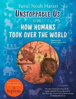 Unstoppable Us, Volume 1: How Humans Took Over the World - Yuval Noah Harari