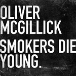 Oliver McGillick – Smokers Die Young