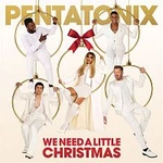 Pentatonix – We Need A Little Christmas