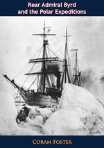 Rear Admiral Byrd And The Polar Expeditions