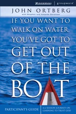 If You Want to Walk on Water, You've Got to Get Out of the Boat Participant's Guide