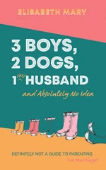 3 Boys, 2 Dogs, 1 (Ex) Husband and Absolutely No Idea