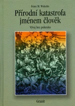 Přírodní katastrofa jménem člověk - Franz M. Wuketits