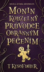 Monin kouzelný průvodce obranným pečením - T. Kingfisher