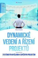 Kniha: Dynamické vedení a řízení projektů od Křivánek Mirko