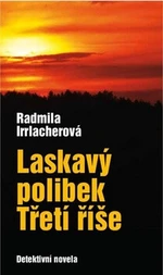 Laskavý polibek Třetí říše - Radmila Irrlacherová