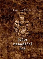 Ještě nenadešel čas - Ladislav Miček