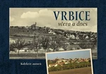 Vrbice včera a dnes - Tomáš Bílek