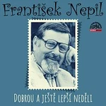 František Nepil – Nepil: Dobrou a ještě lepší neděli