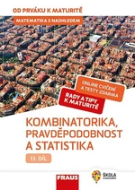 Matematika s nadhledem od prváku k maturitě 13. díl Kombinatorika, Pravděpodobnost a statistika