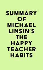 Summary of Michael Linsin's The Happy Teacher Habits