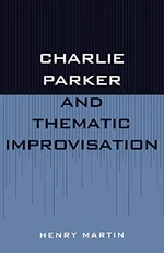 Charlie Parker and Thematic Improvisation