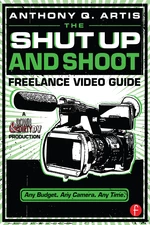 The Shut Up and Shoot Freelance Video Guide