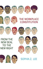 The Workplace Constitution from the New Deal to the New Right