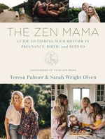 The Zen Mama Guide to Finding Your Rhythm in Pregnancy, Birth, and Beyond