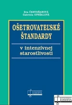 Ošetrovateľské štandardy v intenzívnej starostlivosti - Eva Červeňanová, Gabriela Opršalová