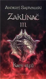 Zaklínač III.: Krev elfů - Andrzej Sapkowski, Jana Komárková