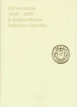 Od revolúcie 1848 - 1849 k dualistickému Rakúsko-Uhorsku