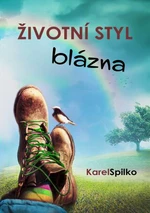 ŽIVOTNÍ STYL BLÁZNA - Karel Spilko - e-kniha