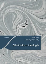 Sémiotika a ideologie - Lenka Vojtíšková, Jakub Zítko