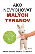 Ako nevychovať malých tyranov - Melinda Wennerová Moyerová