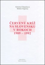 Červený kríž na Slovensku v rokoch 1989-1992 - Bohdan Telgársky, Katarína Čižmáriková