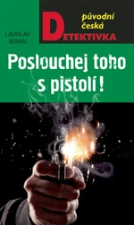 Poslouchej toho s pistolí - Ladislav Beran - e-kniha