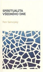 Spiritualita všedního dne - Petr Samojský