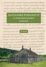 Slovanské pohanství ve středověkých latinských pramenech - Jiří Dynda