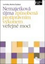 Nemajetková újma způsobená protiprávním výkonem veřejné moci - Martina Šuláková, Jan Kolba