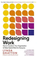 Redesigning Work: How to Transform Your Organisation and Make Hybrid Work for Everyone - Lynda Gratton