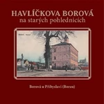 Havlíčkova Borová na starých pohlednicích - Karel Černý, Jaroslav Líbal, Milan Šustr