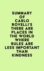 Summary of Carlo Rovelli's There Are Places in the World Where Rules Are Less Important Than Kindness