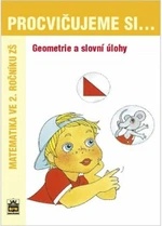 Procvičujeme si ...Geometrie a slovní úlohy 2.r.Geometrie a slovní úlohy - Michaela Kaslová, Dana Fialová