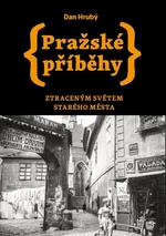 Pražské příběhy - Ztraceným světem Starého Města - Dan Hrubý