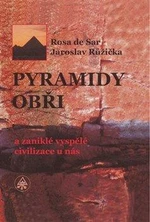 Pyramidy, obři a zaniklé vyspělé civilizace u nás - Rosa de Sar, Jaroslav Růžička