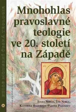 Mnohohlas pravoslavné teologie ve 20. století na Západě - Kateřina Bauerová, Ivana Noble, Tim Noble, Parush Parushev