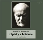 Zápisky z blázince - Miroslav Macháček - audiokniha