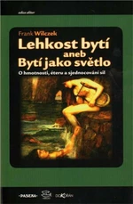 Lehkost bytí aneb Bytí jako světlo - Frank Wilczek