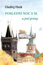 Poslední noc s M a jiné prózy - Ondřej Hník, Tamara Shmidt