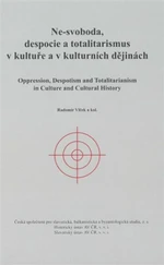 Ne-svoboda, despocie a totalitarismus v kultuře a kulturních dějinách - Radomír Vlček, kolektiv autorů