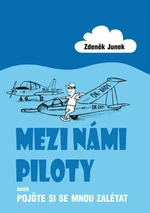 Mezi námi piloty - Junek Zdeněk